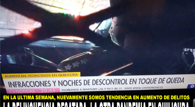 Delincuencia desatada, la otra pandemia en Quilicura
